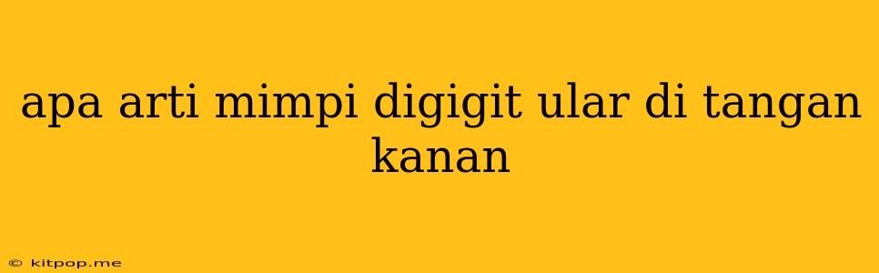 Apa Arti Mimpi Digigit Ular Di Tangan Kanan