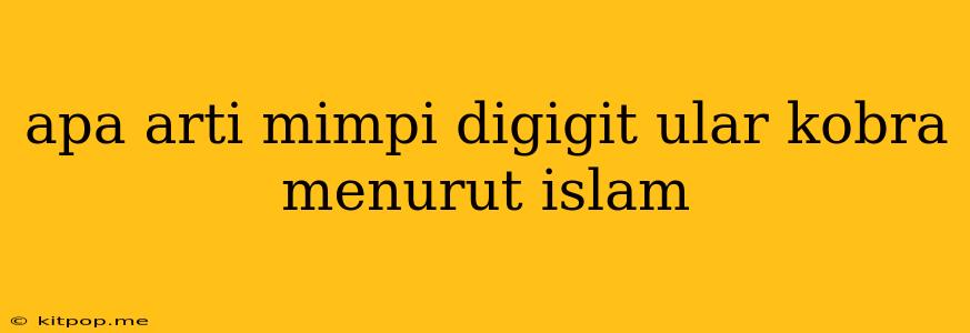 Apa Arti Mimpi Digigit Ular Kobra Menurut Islam