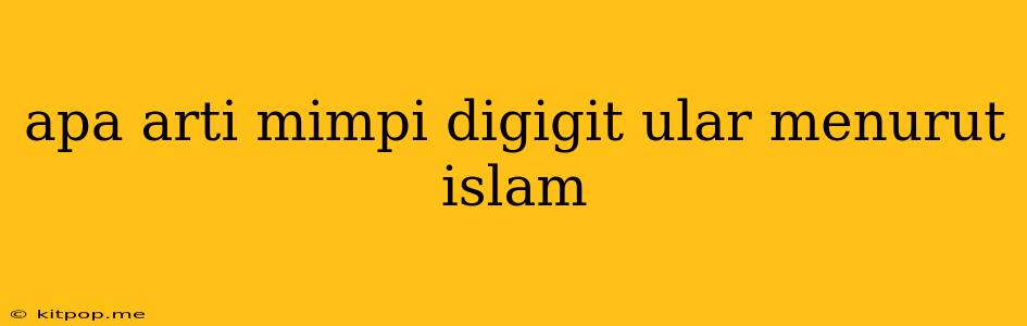 Apa Arti Mimpi Digigit Ular Menurut Islam