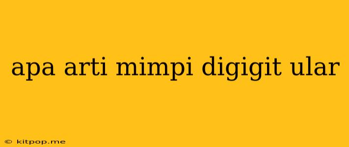 Apa Arti Mimpi Digigit Ular