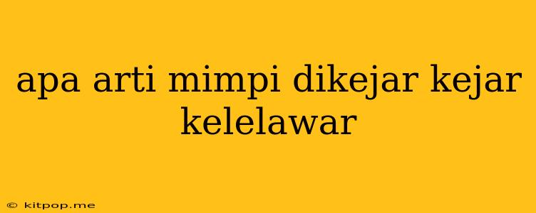 Apa Arti Mimpi Dikejar Kejar Kelelawar