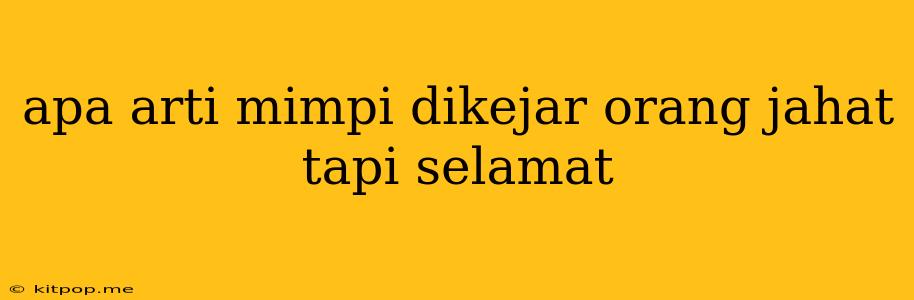 Apa Arti Mimpi Dikejar Orang Jahat Tapi Selamat