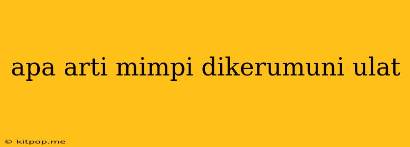 Apa Arti Mimpi Dikerumuni Ulat