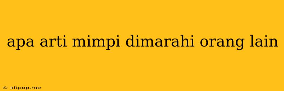 Apa Arti Mimpi Dimarahi Orang Lain