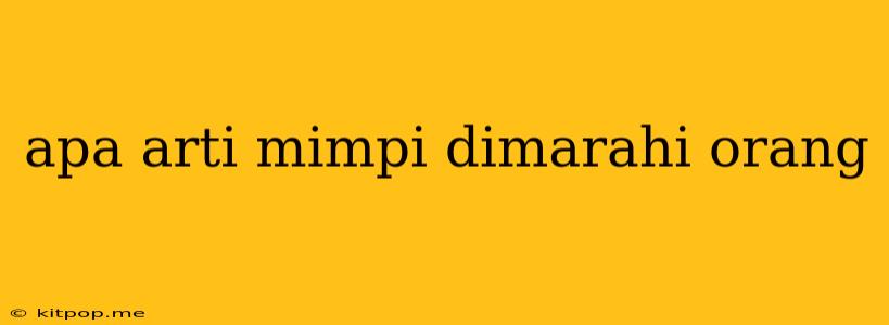 Apa Arti Mimpi Dimarahi Orang