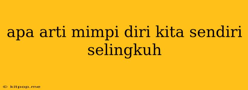 Apa Arti Mimpi Diri Kita Sendiri Selingkuh