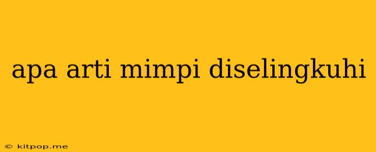 Apa Arti Mimpi Diselingkuhi