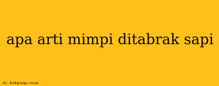 Apa Arti Mimpi Ditabrak Sapi