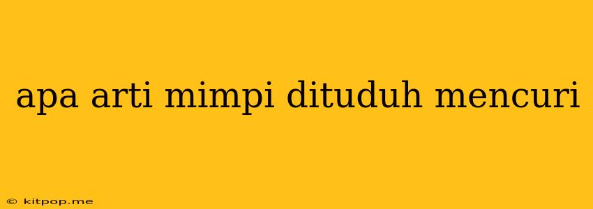 Apa Arti Mimpi Dituduh Mencuri