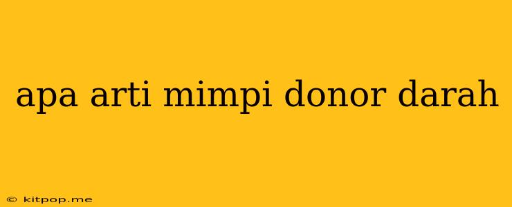 Apa Arti Mimpi Donor Darah