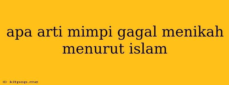 Apa Arti Mimpi Gagal Menikah Menurut Islam