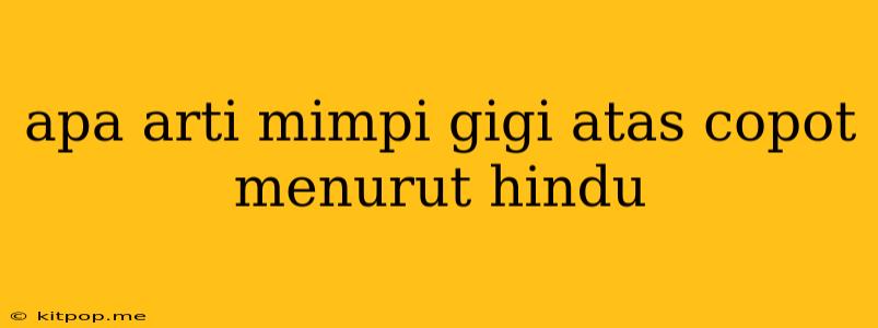 Apa Arti Mimpi Gigi Atas Copot Menurut Hindu