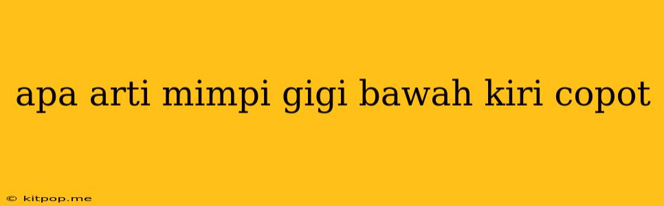 Apa Arti Mimpi Gigi Bawah Kiri Copot