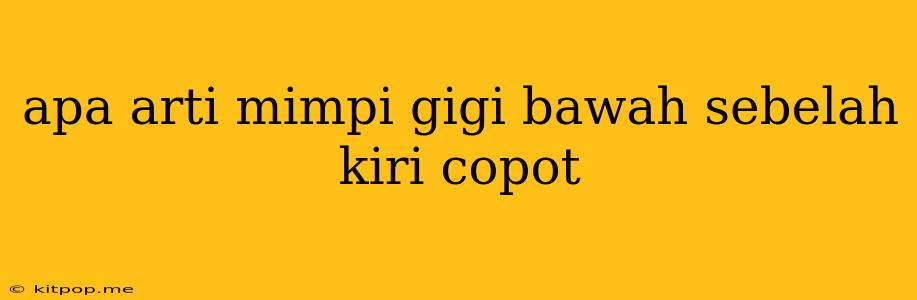 Apa Arti Mimpi Gigi Bawah Sebelah Kiri Copot