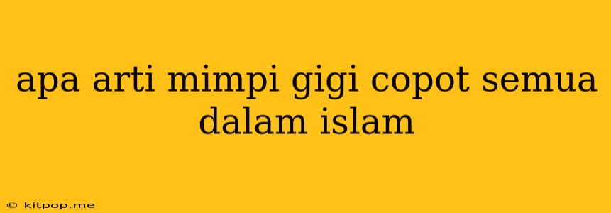 Apa Arti Mimpi Gigi Copot Semua Dalam Islam