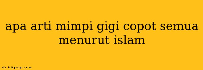 Apa Arti Mimpi Gigi Copot Semua Menurut Islam