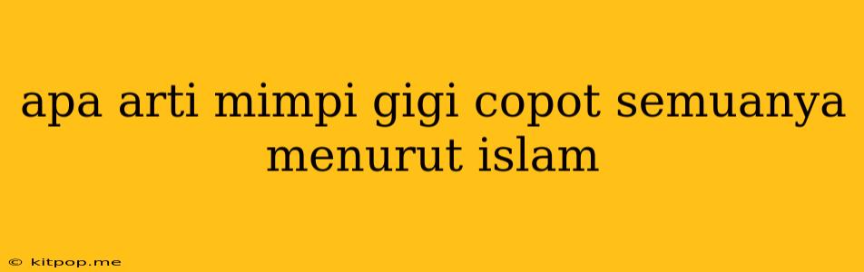 Apa Arti Mimpi Gigi Copot Semuanya Menurut Islam