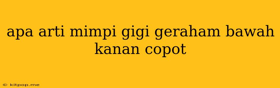 Apa Arti Mimpi Gigi Geraham Bawah Kanan Copot