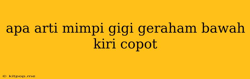 Apa Arti Mimpi Gigi Geraham Bawah Kiri Copot