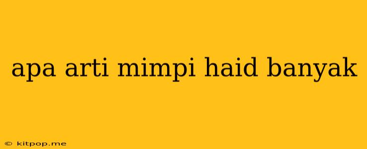 Apa Arti Mimpi Haid Banyak