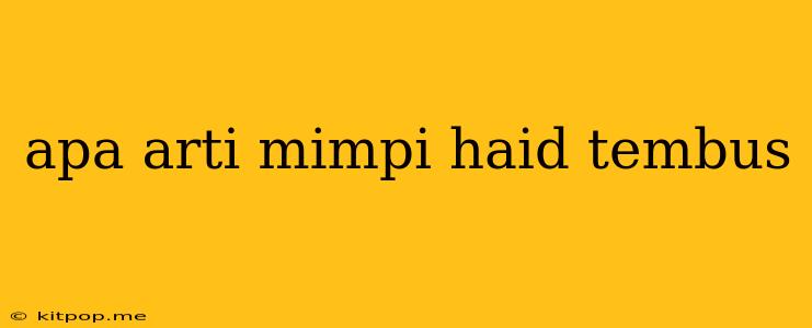 Apa Arti Mimpi Haid Tembus