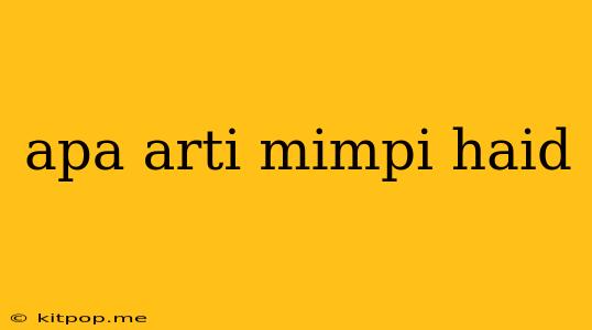 Apa Arti Mimpi Haid