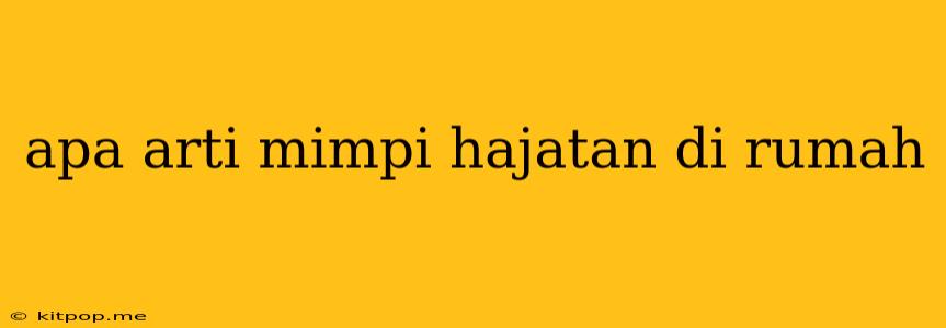 Apa Arti Mimpi Hajatan Di Rumah