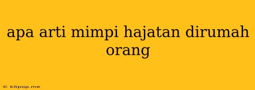 Apa Arti Mimpi Hajatan Dirumah Orang