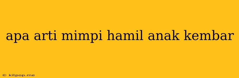 Apa Arti Mimpi Hamil Anak Kembar