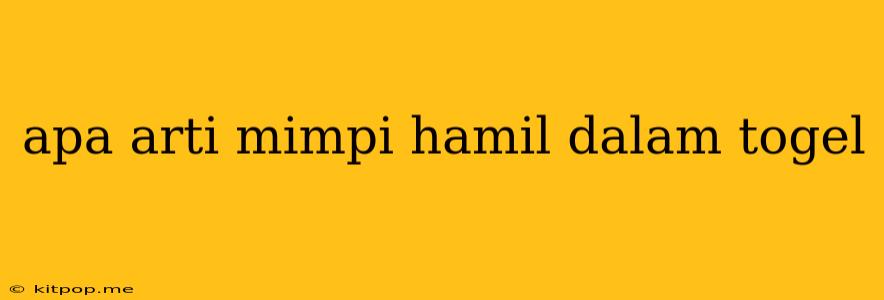 Apa Arti Mimpi Hamil Dalam Togel