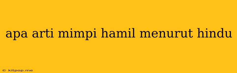 Apa Arti Mimpi Hamil Menurut Hindu