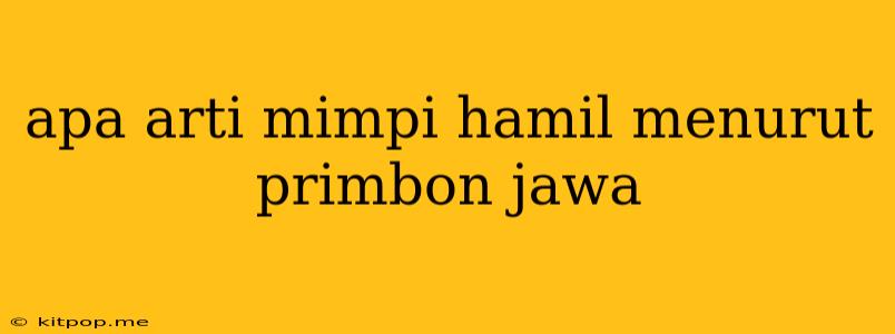 Apa Arti Mimpi Hamil Menurut Primbon Jawa