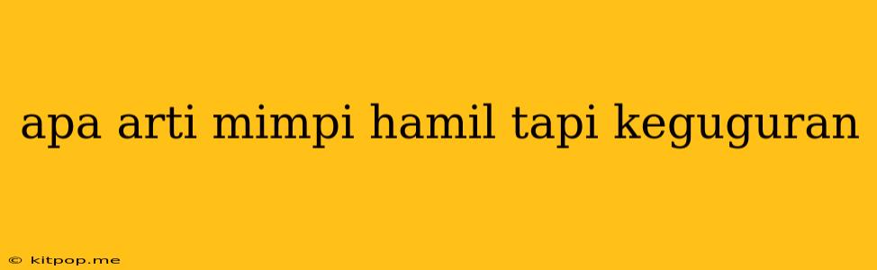 Apa Arti Mimpi Hamil Tapi Keguguran