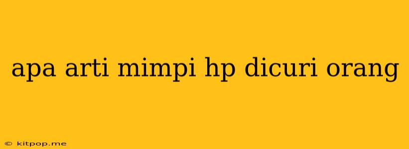 Apa Arti Mimpi Hp Dicuri Orang