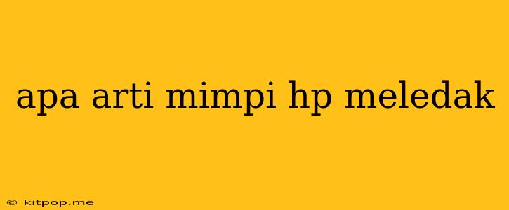 Apa Arti Mimpi Hp Meledak