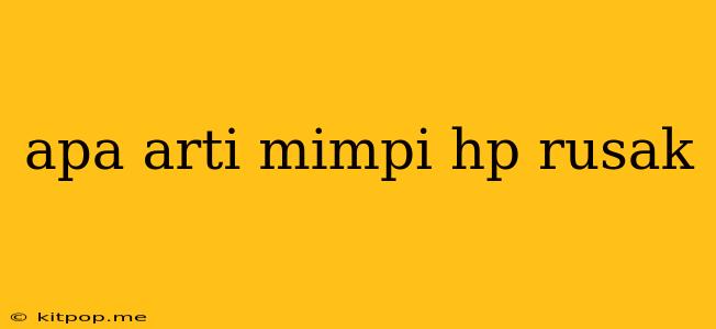 Apa Arti Mimpi Hp Rusak