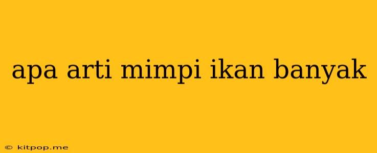 Apa Arti Mimpi Ikan Banyak