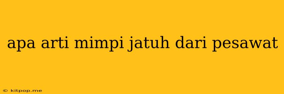 Apa Arti Mimpi Jatuh Dari Pesawat