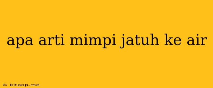 Apa Arti Mimpi Jatuh Ke Air