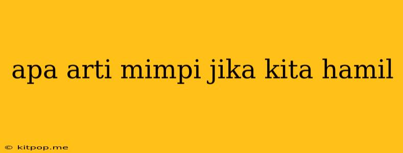 Apa Arti Mimpi Jika Kita Hamil