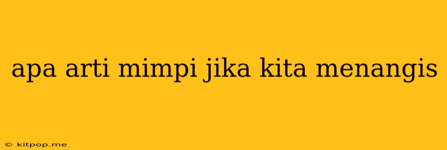 Apa Arti Mimpi Jika Kita Menangis