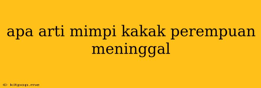 Apa Arti Mimpi Kakak Perempuan Meninggal