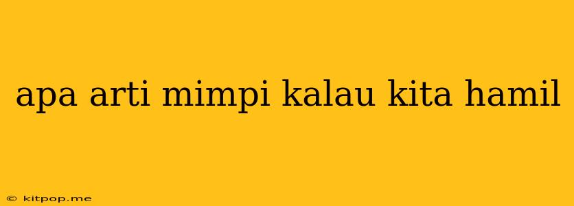 Apa Arti Mimpi Kalau Kita Hamil