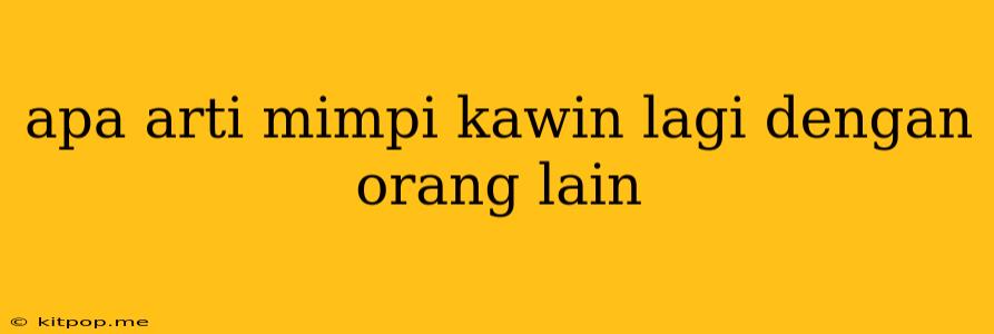 Apa Arti Mimpi Kawin Lagi Dengan Orang Lain