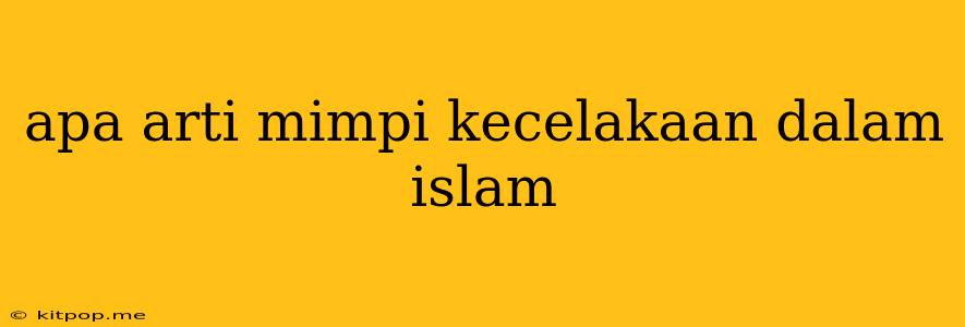 Apa Arti Mimpi Kecelakaan Dalam Islam