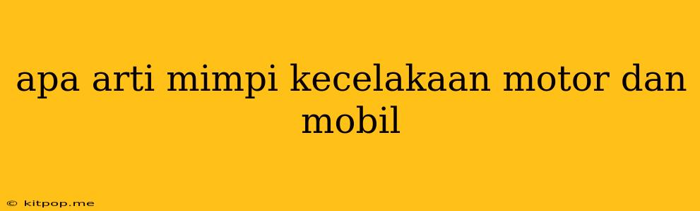 Apa Arti Mimpi Kecelakaan Motor Dan Mobil