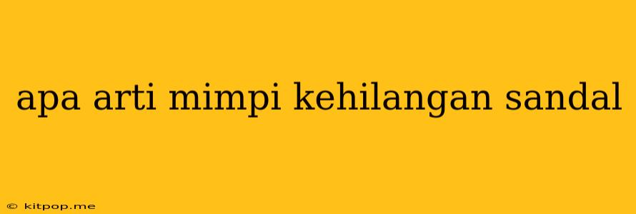 Apa Arti Mimpi Kehilangan Sandal