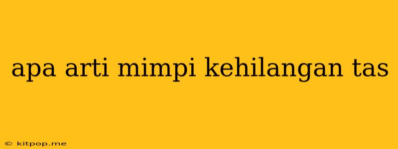 Apa Arti Mimpi Kehilangan Tas