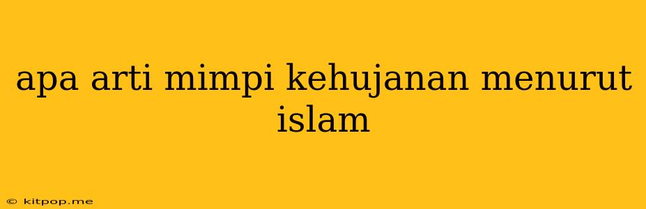 Apa Arti Mimpi Kehujanan Menurut Islam