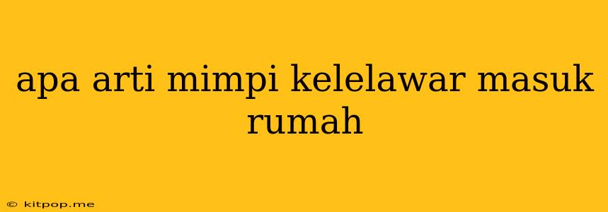 Apa Arti Mimpi Kelelawar Masuk Rumah